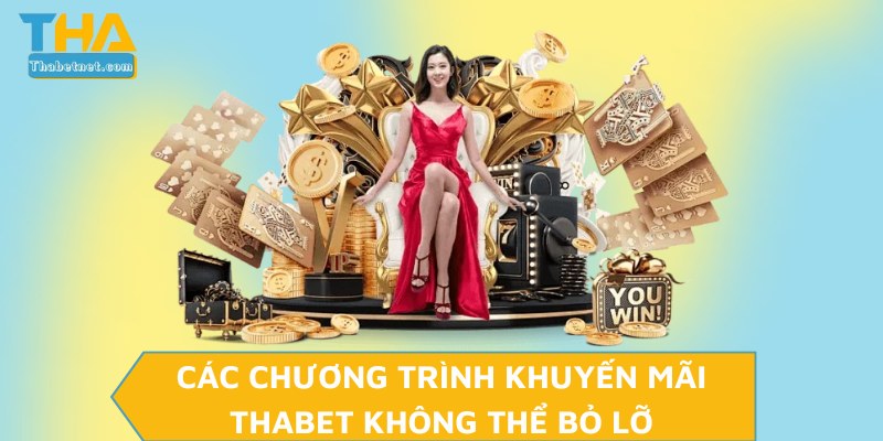 Các chương trình khuyến mãi THABET không thể bỏ lỡ