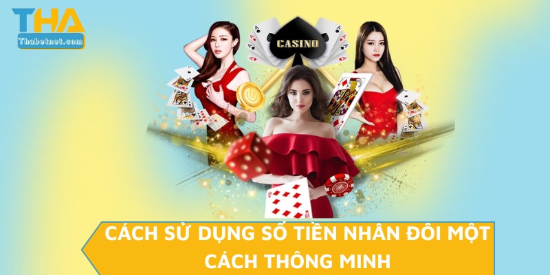 Cách sử dụng số tiền nhân đôi một cách thông minh