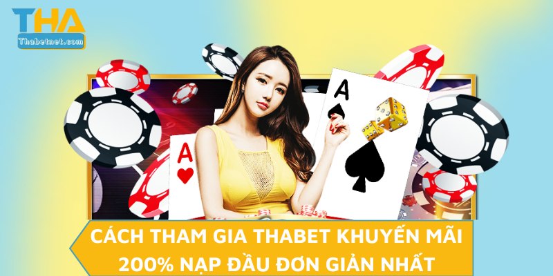 Cách tham gia THABET khuyến mãi 200% nạp đầu đơn giản nhất