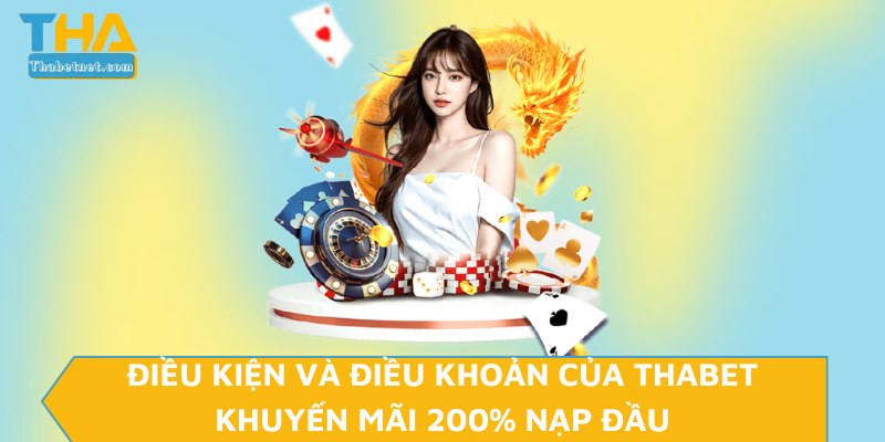 Điều kiện và điều khoản của THABET khuyến mãi 200% nạp đầu