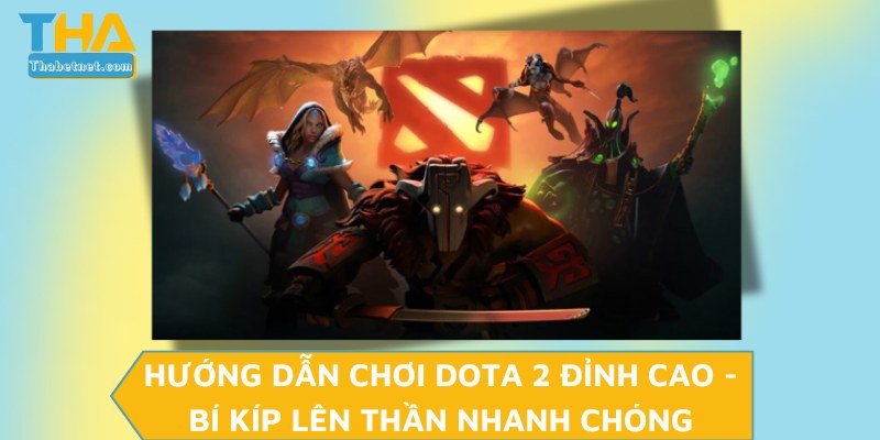 Hướng Dẫn Chơi Dota 2 Đỉnh Cao