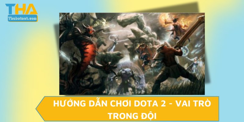 Hướng dẫn chơi Dota 2 - Vai trò trong đội