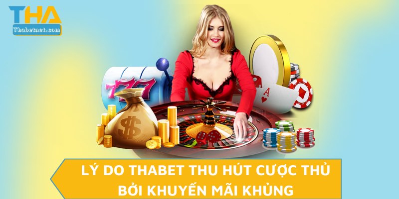 Lý do THABET thu hút cược thủ bởi khuyến mãi khủng