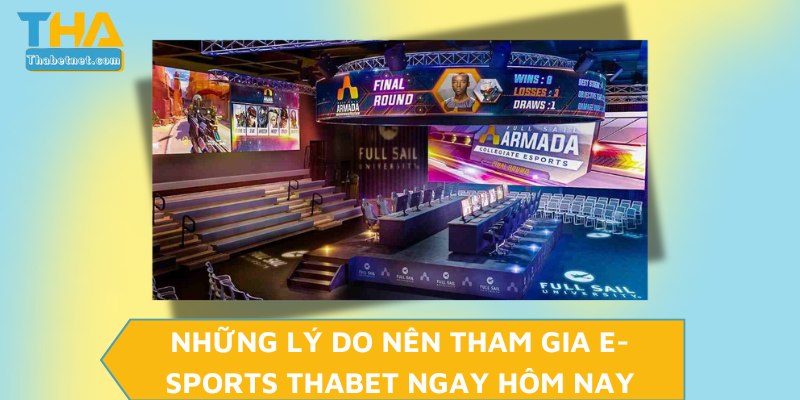 Những lý do nên tham gia E-sports THABET ngay hôm nay