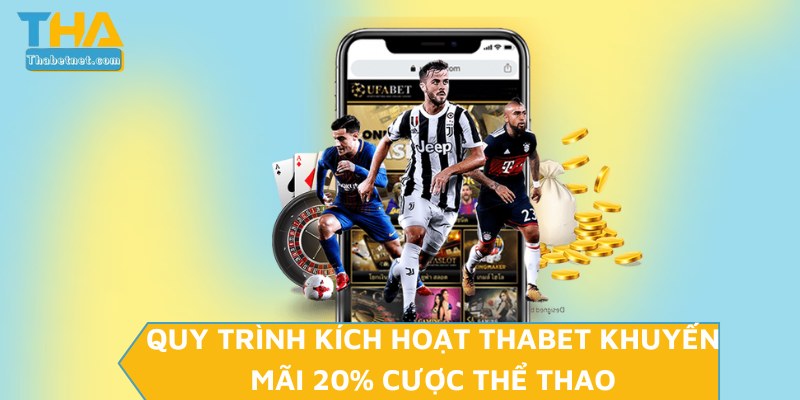 Quy trình kích hoạt THABET khuyến mãi 20% cược thể thao