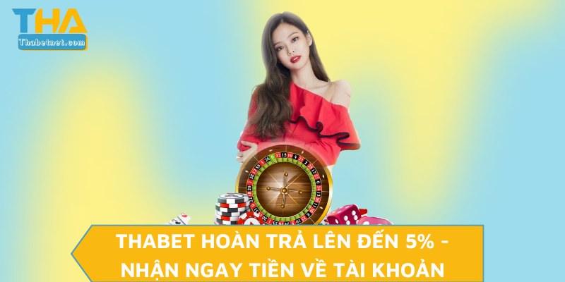 THABET Hoàn Trả Lên Đến 5%