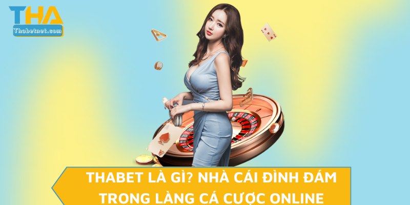 THABET là gì? Nhà cái đình đám trong làng cá cược online